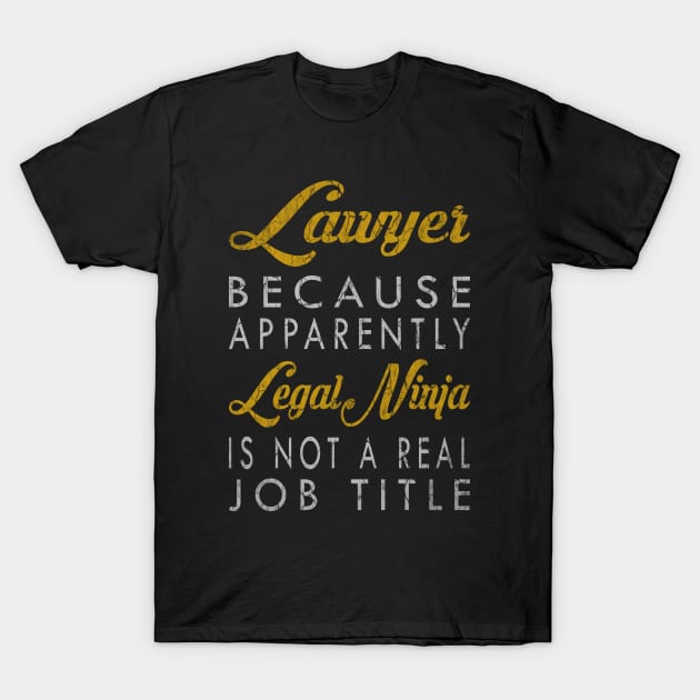 Lawyer Because Apparently Legal Ninja Is Not A Real Job Title T-Shirt by inotyler